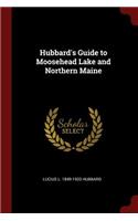 Hubbard's Guide to Moosehead Lake and Northern Maine