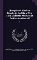 Obsequies of Abraham Lincoln, in the City of New York, Under the Auspices of the Common Council
