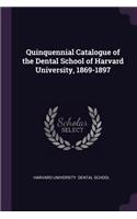 Quinquennial Catalogue of the Dental School of Harvard University, 1869-1897