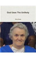 God Uses The Unlikely