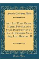 Ant. Ios. Testa Oratio Habita Pro Solemni Stud. Instauratione V. Kal. Decembris Anno 1803, Ital. Reipubl. II (Classic Reprint)