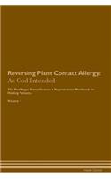 Reversing Plant Contact Allergy: As God Intended the Raw Vegan Plant-Based Detoxification & Regeneration Workbook for Healing Patients. Volume 1