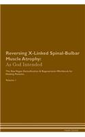 Reversing X-Linked Spinal-Bulbar Muscle Atrophy: As God Intended the Raw Vegan Plant-Based Detoxification & Regeneration Workbook for Healing Patients. Volume 1