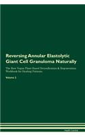 Reversing Annular Elastolytic Giant Cell Granuloma Naturally The Raw Vegan Plant-Based Detoxification & Regeneration Workbook for Healing Patients. Volume 2