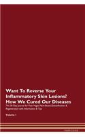 Want To Reverse Your Inflammatory Skin Lesions? How We Cured Our Diseases. The 30 Day Journal for Raw Vegan Plant-Based Detoxification & Regeneration with Information & Tips Volume 1