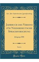 Jahrbuch Des Vereins FÃ¼r Niederdeutsche Sprachforschung, Vol. 6: Jahrgang 1880 (Classic Reprint)