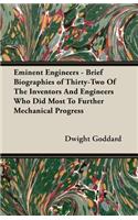 Eminent Engineers - Brief Biographies of Thirty-Two of the Inventors and Engineers Who Did Most to Further Mechanical Progress