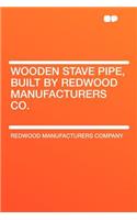 Wooden Stave Pipe, Built by Redwood Manufacturers Co.