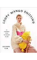 Loopy Mango Knitting: 34 Fashionable Pieces You Can Make in a Day