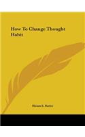 How to Change Thought Habit