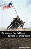 We Interrupt This Childhood to Bring You World War II: (English)