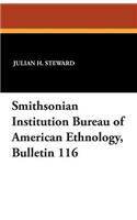 Smithsonian Institution Bureau of American Ethnology, Bulletin 116