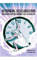 Rethinking Secularization: Philosophy and the Prophecy of a Secular Age