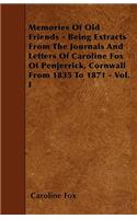 Memories Of Old Friends - Being Extracts From The Journals And Letters Of Caroline Fox Of Penjerrick, Cornwall From 1835 To 1871 - Vol. I