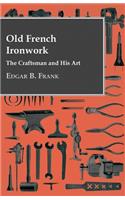 Old French Ironwork - The Craftsman And His Art
