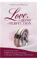 Love, the Bond of Perfection: An Extensive Study of Biblical Passages Pertaining to Marriage and Marriage-Related Issues