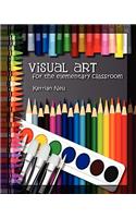 Visual Art for the Elementary Classroom