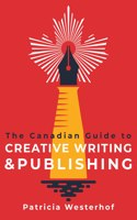 Canadian Guide to Creative Writing and Publishing