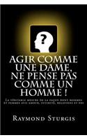Agir Comme Une Dame, Ne Pense Pas Comme Un Homme !: La V?ritable Mesure de la Fa?on Dont Hommes Et Femmes Avis Amour, Intimit?, Relations Et Foi