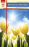 What Praise Can I Play for Easter?: 10 Easily Prepared Piano Arrangements(Sacred Performer Collections)