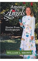 Among The Angels: Stories From Kindergarten(English)
