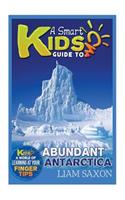 A Smart Kids Guide to Abundant Antarctica: A World of Learning at Your Fingertips