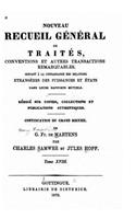 Nouveau recueil général de traités conventions et autres transactions remarquables - Tome XVIII