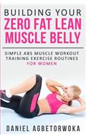 Building Your Zero Fat Lean Muscle Belly: Simple Abs Muscle Workout Training Exercise Routines for Women(English)