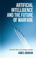 Artificial Intelligence and the Future of Warfare