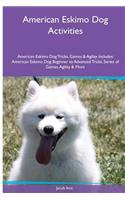 American Eskimo Dog Activities American Eskimo Dog Tricks, Games & Agility. Includes: American Eskimo Dog Beginner to Advanced Tricks, Series of Games, Agility and More: American Eskimo Dog Beginner to Advanced Tricks, Series of Games, Agility and More