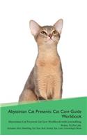 Abyssinian Cat Presents: Cat Care Guide Workbook Abyssinian Cat Presents Cat Care Workbook with Journalling, Notes, to Do List. Includes: Skin, Shedding, Ear, Paw, Nail, Dental, Eye, Care, Grooming & More