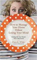 How to Manage Your Home Without Losing Your Mind