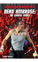 Dean Ambrose: The Lunatic Fringe