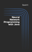 Neural Network Programming with Java: Simple Guide on Neural Networks