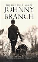 The Life and Times of Johnny Branch