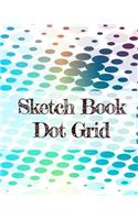 Sketch Book Dot Grid: Dot Grid Journal Notebook