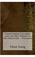 Christopher Columbus and the New World of His Discovery - Volume 6