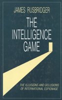 The Intelligence Game: The Illusions and Delusions of International Espionage