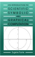 An Introduction to Scientific, Symbolic, and Graphical Computation