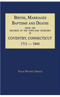 Births, Marriages, Baptisms and Deaths from the Records of the Town and Churches in Coventry, Connecticut, 1711-1844