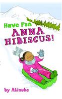 Have Fun, Anna Hibiscus!