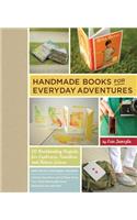 Handmade Books for Everyday Adventures: 20 Bookbinding Projects for Explorers, Travelers, and Nature Lovers