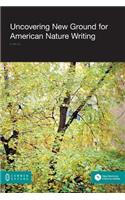 Uncovering New Ground in American Nature Writing