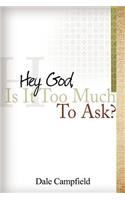 "Hey God, Is It Too Much to Ask"