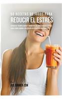 50 Recetas de Jugos Para Reducir el Estrés: Atraviese Tiempos Duros y Momentos de Ansiedad Usando los Jugos Como Camino a Un Cuerpo Revitalizado Nuevamente