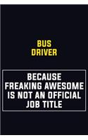Bus Driver Because Freaking Awesome Is Not An Official Job Title: Motivational Career Pride Quote 6x9 Blank Lined Job Inspirational Notebook Journal