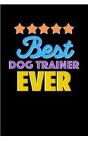 Best Dog Trainer Evers Notebook - Dog Trainer Funny Gift: Lined Notebook / Journal Gift, 120 Pages, 6x9, Soft Cover, Matte Finish