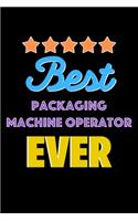 Best Packaging Machine Operator Evers Notebook - Packaging Machine Operator Funny Gift