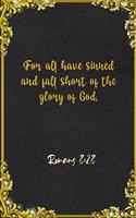 For all have sinned and fall short of the glory of God. Romans 3: 23 A5 Lined Notebook: Funny Bible Verse Scripture Graphic For Strength Support Prayer. Unique Blank Composition Scrapbook Great Office School Writin