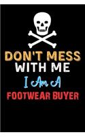 Don't Mess With Me I Am A FOOTWEAR BUYER - Funny FOOTWEAR BUYER Notebook And Journal Gift Ideas